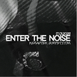 ENTER THE NOISE